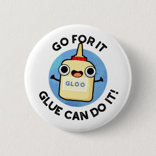 Go For It Glue Can Do It Funny Glue Pun 2 Inch Round Button