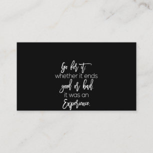 go for it where it ends good or bad it was an expe business card