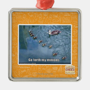 Go forth my minions metal ornament