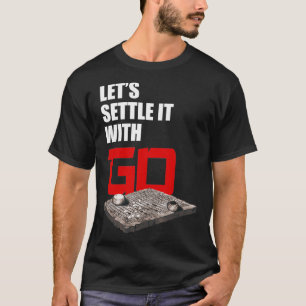 Go Game Chess Funny Go Player Board Game Lets Sett T-Shirt