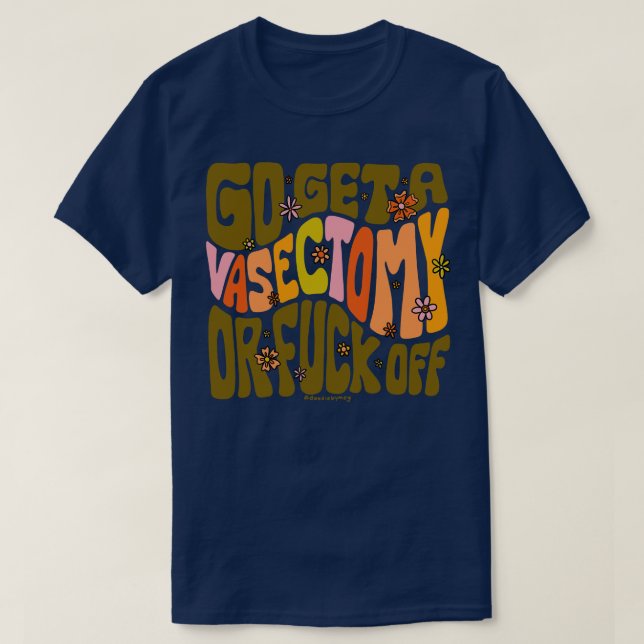 Go Get A Vasectomy T-Shirt (Design Front)