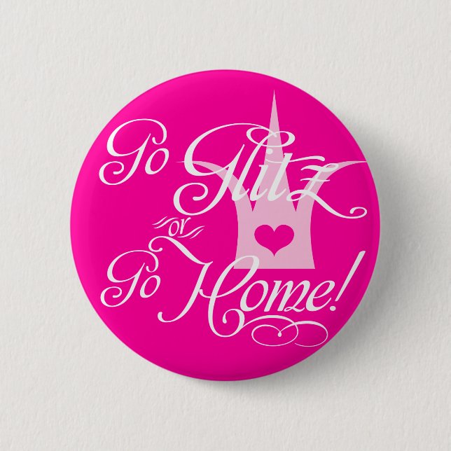Go Glitz or Go Home 2 Inch Round Button (Front)