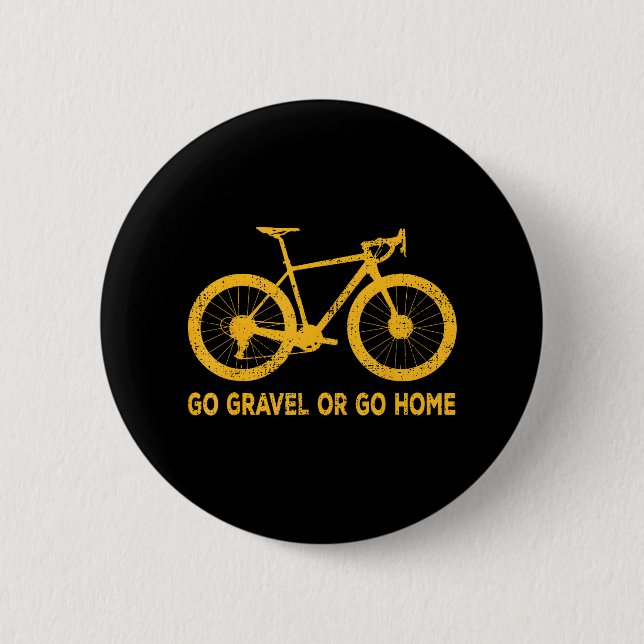 Go Gravel Or Go Home Funny Bicycle Saying Gravel 2 Inch Round Button (Front)