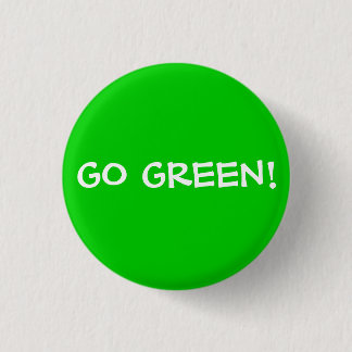 GO GREEN! 1 INCH ROUND BUTTON
