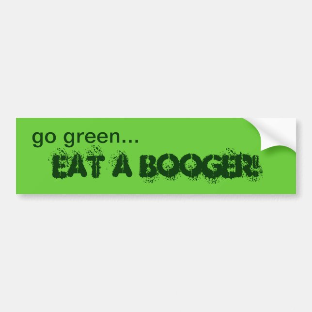 Go Green Eat A Booger Bumper Sticker (Front)
