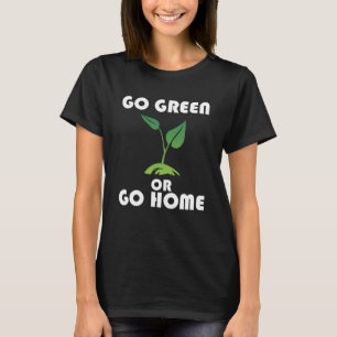 Go Green or Go Home  2 T-Shirt