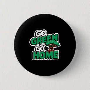 Go Green Or Go Home T Shirt 2 Inch Round Button