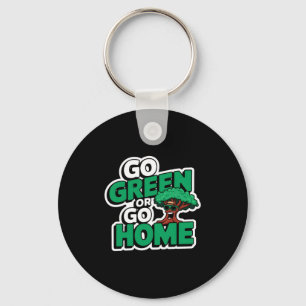 Go Green Or Go Home T Shirt  Keychain