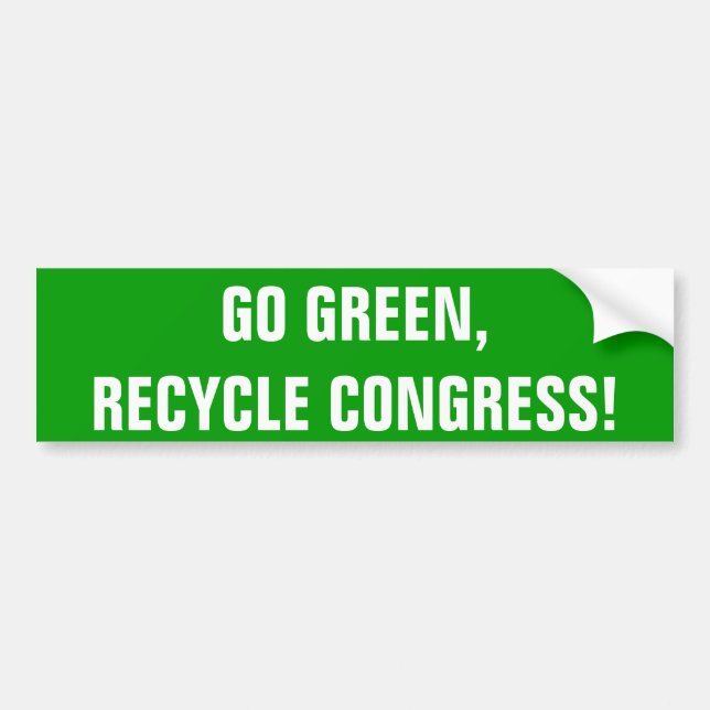 GO GREEN,RECYCLE CONGRESS! BUMPER STICKER (Front)