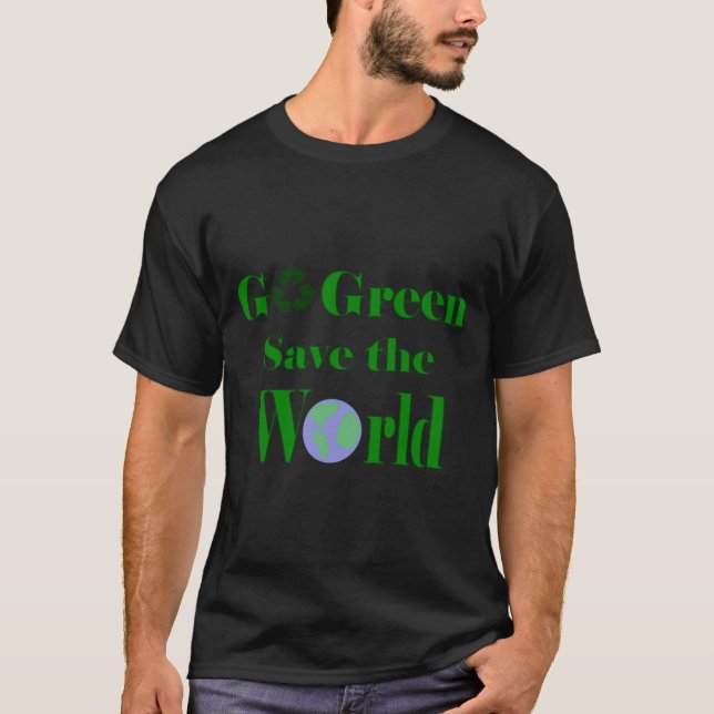 Go Green Save The World T Shirt  (Front)