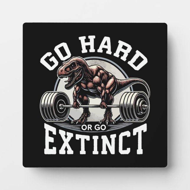 Go Hard or Go Extinct - T-Rex Gym Motivational Plaque (Front)