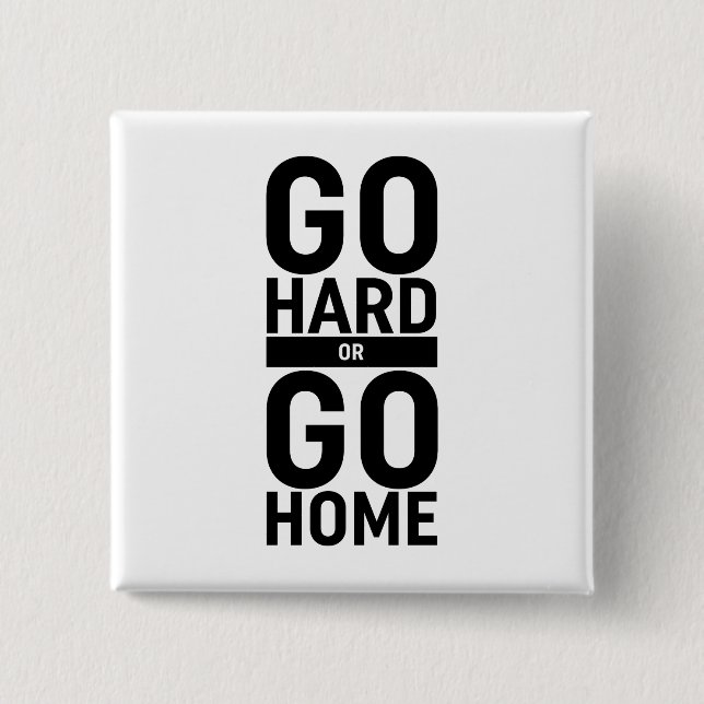 Go Hard Or Go Home 2 Inch Square Button (Front)
