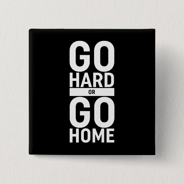 Go Hard Or Go Home 2 Inch Square Button (Front)