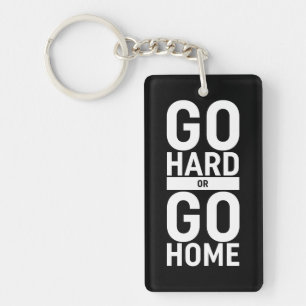 Go Hard Or Go Home Keychain