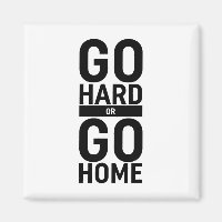 Go Hard Or Go Home