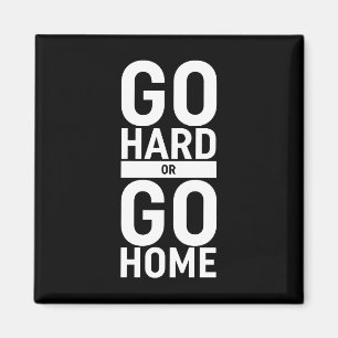 Go Hard Or Go Home Magnet