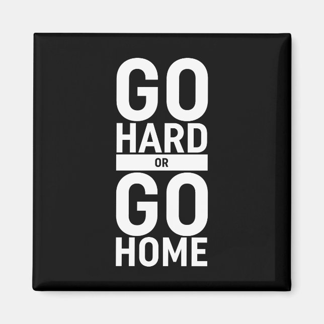 Go Hard Or Go Home Magnet (Front)