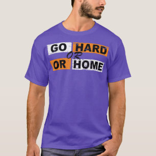 Go Hard or Go Home Motivation Successfully Sports  T-Shirt