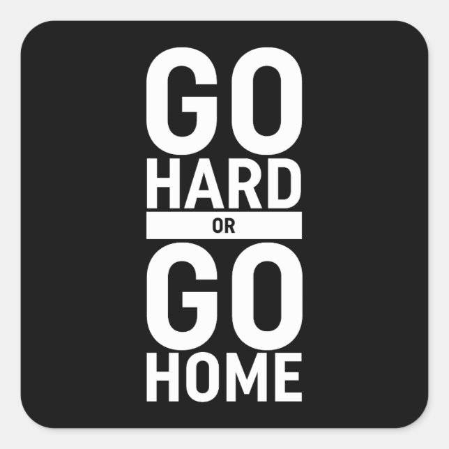Go Hard Or Go Home Square Sticker (Front)