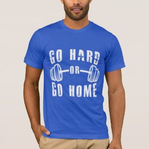 Go Hard or Go Home T-Shirt