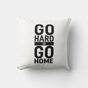 Go Hard Or Go Home Throw Pillow