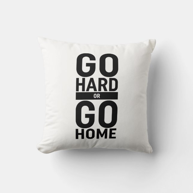 Go Hard Or Go Home Throw Pillow (Front)