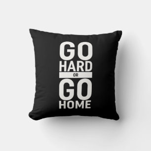Go Hard Or Go Home Throw Pillow