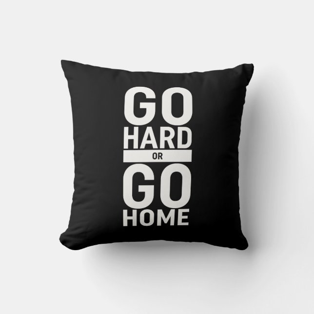Go Hard Or Go Home Throw Pillow (Front)