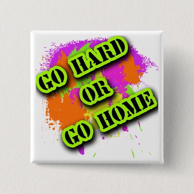 Go Hard or Go Home Tshirts 2 Inch Square Button (Front)