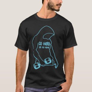 Go Hard or Go Home Weightlifting in Fitness Gym Wo T-Shirt
