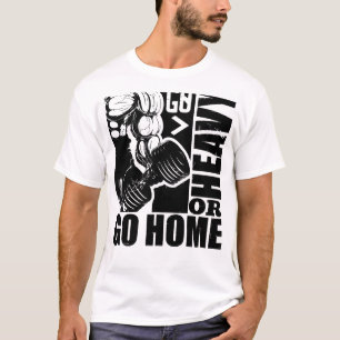 Go Heavy or Go Home - Bodybuilding  T-Shirt