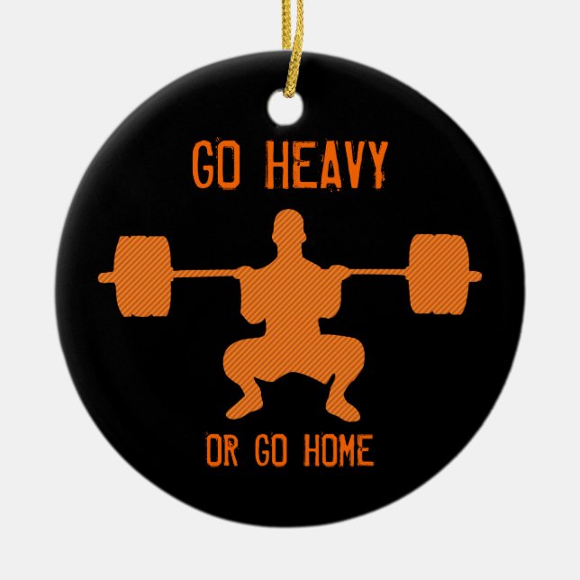 Go Heavy Or Go Home - Weight Lifting Ceramic Ornament (Front)