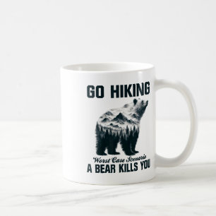 Go Hiking Worst Case Scenario A Bear Kills You Cam Coffee Mug