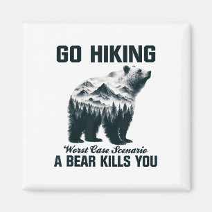 Go Hiking Worst Case Scenario A Bear Kills You Cam Magnet