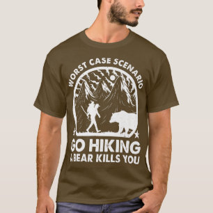 Go Hiking Worst Case Scenario A Bear Kills You Hik T-Shirt