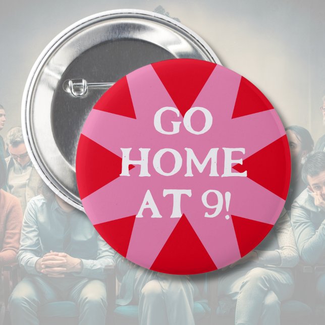 Go Home at 9 social hint party 2 Inch Round Button (Creator Uploaded)