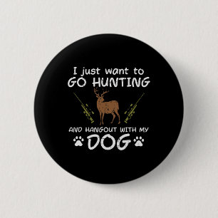 Go Hunting Hangout With Dog Funny Deer Hunter Men  2 Inch Round Button