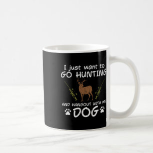 Go Hunting Hangout With Dog Funny Deer Hunter Men Coffee Mug