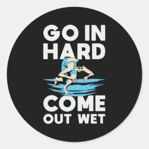 Go In Hard Come Out Wet Swimming Swimmer Swim Classic Round Sticker