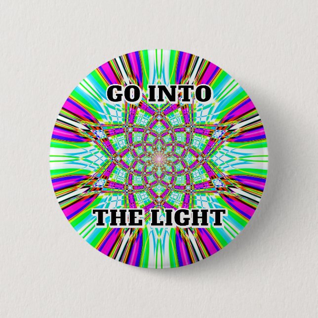 GO INTO THE LIGHT 2 INCH ROUND BUTTON (Front)