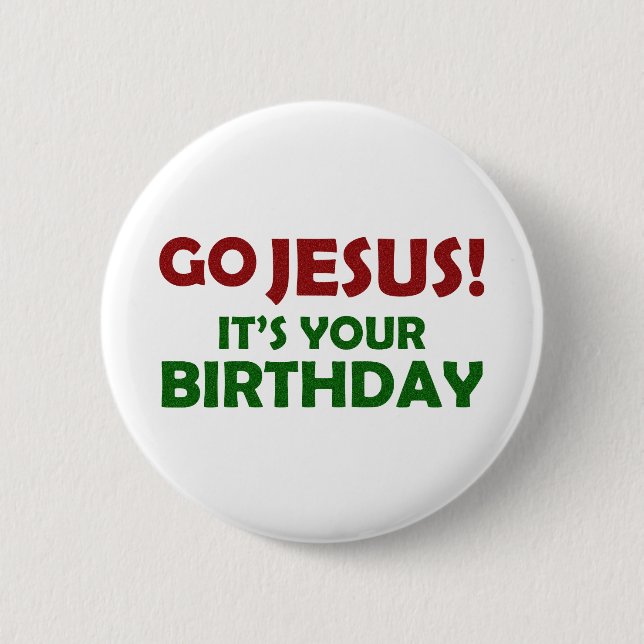 Go Jesus! Its Your Birthday 2 Inch Round Button (Front)