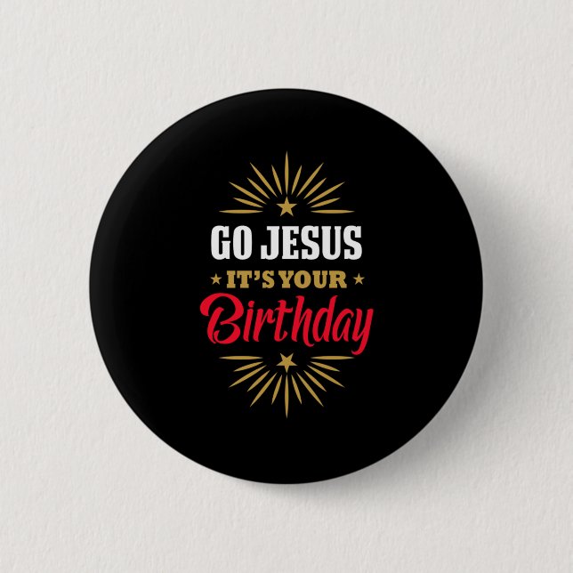 Go Jesus Its Your Birthday Holy Christmas Gift 2 Inch Round Button (Front)