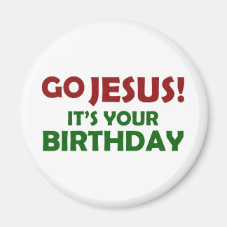 Go Jesus! Its Your Birthday Magnet