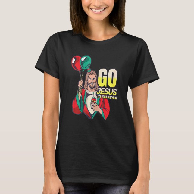 Go Jesus It's Your Birthday T-Shirt (Front)