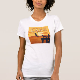 Go Jump In A Lake T-Shirt