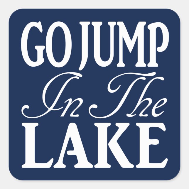 Go Jump In The Lake Square Sticker (Front)