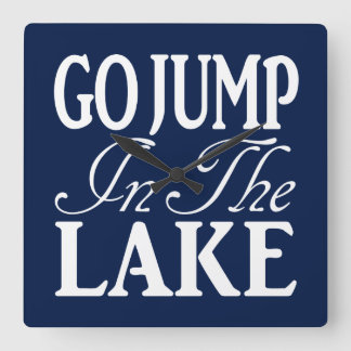 Go Jump In The Lake Square Wall Clock