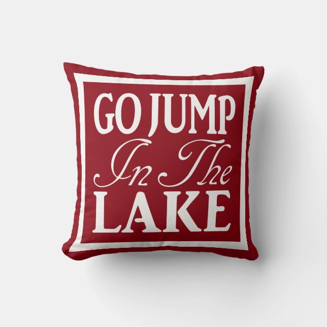 Go Jump In The Lake Throw Pillow (Front)