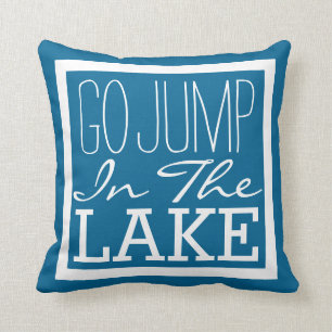 Go Jump In The Lake Throw Pillow