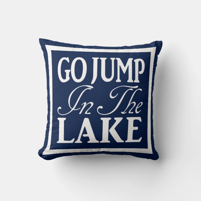 Go Jump In The Lake Throw Pillow (Front)